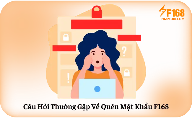 Câu Hỏi Thường Gặp Về Quên Mật Khẩu F168
