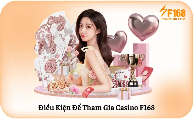 Cách Chơi Casino F168 Cho Người Mới Điều Kiện Để Tham Gia Casino F168