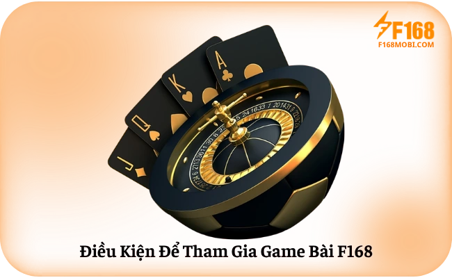 Cách Chơi Game Bài F168 Cho Người Mới Bắt Đầu Điều Kiện Để Tham Gia Game Bài F168