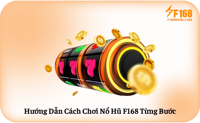 Hướng Dẫn Cách Chơi Nổ Hũ F168 Từng Bước