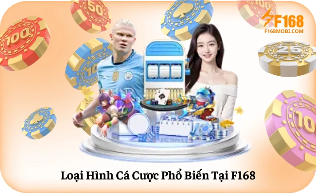 Loại Hình Cá Cược Phổ Biến Tại F168