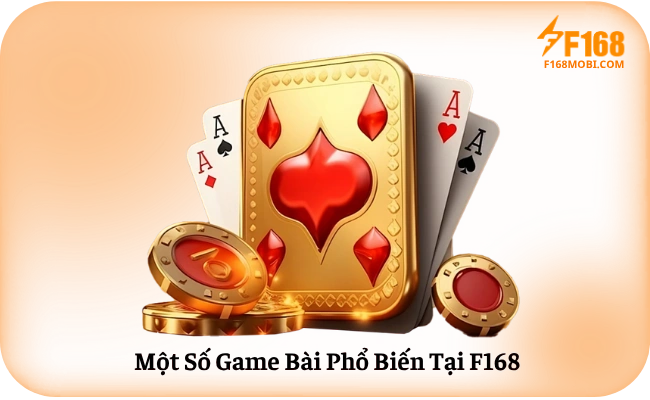 Cách Chơi Game Bài F168 Cho Người Mới Bắt Đầu Một Số Game Bài Phổ Biến Tại F168