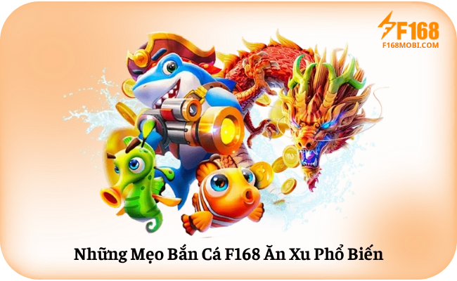 Mẹo Bắn Cá F168 Ăn Xu Dễ Áp Dụng Cho Người Mới Những Mẹo Bắn Cá F168 Ăn Xu Phổ Biến