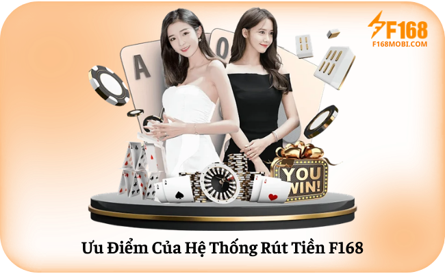 Hướng dẫn rút tiền F168 Ưu Điểm Của Hệ Thống Rút Tiền F168
