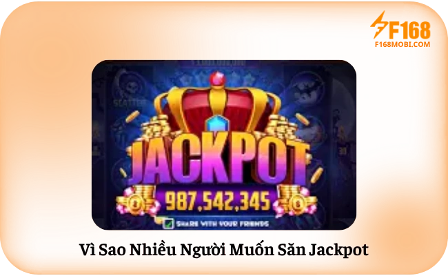 Mẹo Săn Jackpot F168 Dành Cho Người Mới Vì Sao Nhiều Người Muốn Săn Jackpot